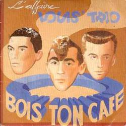 L'Affaire Louis Trio : Bois Ton Café